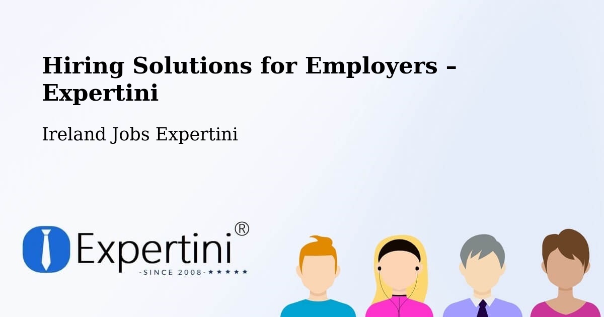 Hiring Solutions for Employers in Tralee - Tralee, Ireland Jobs Expertini