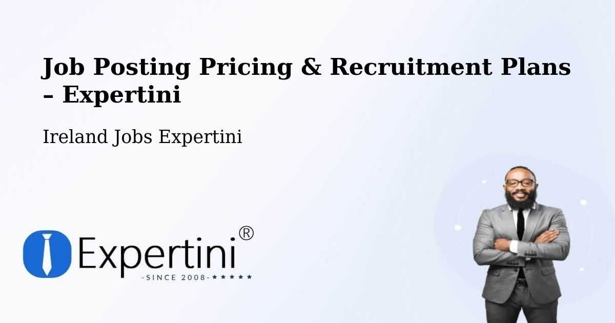 Job Posting Pricing & Recruitment Plans – Tralee - Tralee, Ireland Jobs Expertini